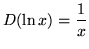 $ D (\ln x) = \displaystyle{ 1 \over x } $