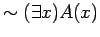 $ \sim ( \exists x) A(x) $