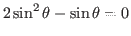 $2\sin^2 \theta - \sin \theta =0$