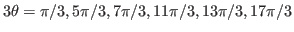 $3\theta=\pi/3, 5\pi/3, 7\pi/3, 11\pi/3, 13\pi/3, 17\pi/3$