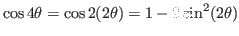 $\cos4\theta=\cos2(2\theta)=1-2\sin^2(2\theta)$