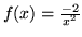 $f(x) = \frac{-2}{x^2}$