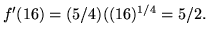 $f'(16) = (5/4)((16)^ {1/4} = 5/2.$