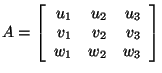 $A=\left[ \begin{array}{rrr}
u_1 & u_2 & u_3 \\
v_1 & v_2 & v_3 \\
w_1 & w_2 & w_3 \\
\end {array}
\right]
$