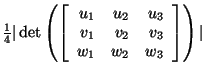 $\frac { 1} { 4} \vert \det \left( \left[ \begin{array}{rrr}
u_1 & u_2 & u_3 \\
v_1 & v_2 & v_3 \\
w_1 & w_2 & w_3 \\
\end {array}
\right]\right) \vert$