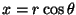 $ x= r\cos \theta $