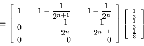 \begin{displaymath}=
\left[ \begin{array}{r@{\qquad}r@{\qquad}r}
1& \displaystyl...
...frac{1}{3}\\
\frac{1}{3}\\
\frac{1}{3}\\
\end{array}\right]
\end{displaymath}