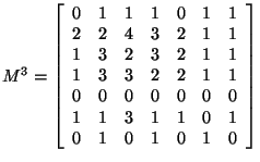 $M^3= \left[ \begin{array}{rrrrrrr}
0&1&1&1&0&1&1\\
2&2&4&3&2&1&1\\
1&3&2&...
...\\
0&0&0&0&0&0&0\\
1&1&3&1&1&0&1\\
0&1&0&1&0&1&0\\
\end{array}
\right]$