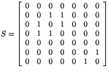 $S =\left[ \begin{array}{rrrrrrr}
0&0&0&0&0&0&0\\
0&0&1&1&0&0&0\\
0&1&0&1&...
...\
0&0&0&0&0&0&0\\
0&0&0&0&0&0&1\\
0&0&0&0&0&1&0\\
\end{array}
\right] $