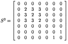 $S^3=\left[
\begin{array}{rrrrrrr}
0&0&0&0&0&0&0\\
0&2&3&3&0&0&0\\
0&3&2&3...
...0\\
0&0&0&0&0&0&0\\
0&0&0&0&0&0&1\\
0&0&0&0&0&1&0\\
\end{array}
\right]$