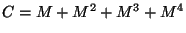 $C= M +M^2 +M^3 +M^4 $