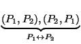 $ \underbrace{(P_1, P_2), (P_2, P_1)}_{P_1 \leftrightarrow P_2} $