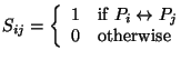 $S_{ij} = \left\{ \begin{array}{ll}
1 & \mbox{if } P_i \leftrightarrow P_j\\
0 & \mbox{otherwise}\\
\end{array}
\right. $