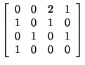 $ \left[ \begin{array}{rrrr}
0&0&2&1\\
1&0&1&0\\
0&1&0&1\\
1&0&0&0\\
\end{array}
\right]$