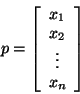 \begin{displaymath}p= \left[ \begin{array}{c}
x_1\\
x_2\\
\vdots \\
x_n\\
\end{array}
\right]\end{displaymath}