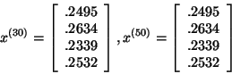 \begin{displaymath}x^{(30)} = \left[ \begin{array}{r}
.2495\\
.2634\\
.233...
...
.2495\\
.2634\\
.2339\\
.2532\\
\end{array}
\right]\end{displaymath}