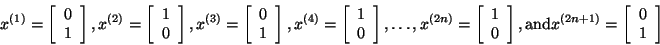 \begin{displaymath}x^{(1)} = \left[ \begin{array}{r}
0\\
1\\
\end{array}
...
...)} = \left[ \begin{array}{r}
0\\
1\\
\end{array}
\right]\end{displaymath}