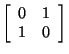 $\left[ \begin{array}{rr}
0&1\\
1&0\\
\end{array}
\right]$