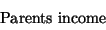 \begin{displaymath}\begin{array}{r}
\mbox{Parents income } \\
\end{array}\end{displaymath}