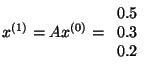 $ x^{(1) } =A x^{(0)} =
\begin{array}{r}
0.5\\
0.3\\
0.2\\
\end{array}$