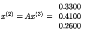 $ x^{(2) } =A x^{(3)}=
\begin{array}{r}
0.3300\\
0.4100\\
0.2600\\
\end{array}$
