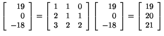 $\left[ \begin{array}{r}
19\\
0\\
-18\\
\end{array}\right]=\left[ \begin{arra...
...\end{array}\right]=\left[ \begin{array}{r}
19\\
20\\
21\\
\end{array}\right]$