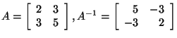 $A = \left[ \begin{array}{rr}
2&3\\
3&5\\
\end{array}\right] , A^{-1}=\left[ \begin{array}{rr}
5&-3\\
-3&2\\
\end{array}\right]$