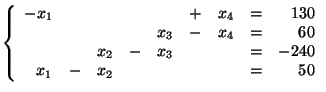 $\left\{ \begin{array}{rlrrrlrlrlr}-x_1 & & & & & +& x_4 &=&130 \\& & & & x...... - & x_3 & & &=&-240 \\x_1 &- &x_2 & & & & &=&50 \\\par\end{array}\right. $