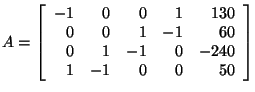 $ A=\left[ \begin{array}{rrrrr}-1& 0& 0 & 1& 130 \\0& 0& 1& -1& 60 \\0& 1& -1& 0& -240 \\1& -1& 0& 0&50\\\end{array} \right] $