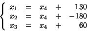 \begin{displaymath}\left\{ \begin{array}{rlrrrlrlrlr}x_1 & = & x_4 & + & 130 \......4 & + & -180 \\x_3 & = & x_4 &+ & 60 \\\end{array}\right.\end{displaymath}