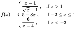 $ f(x) = \cases{ \displaystyle{ x-1 \over \sqrt{ x } - 1 } \ ,& if $\space x > 1...
... x \le 1 $\space \cr
\displaystyle{ 6 \over x-4 } \ ,& if $ x < -2 $\space } $