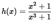 $ h(x) = \displaystyle{ x^2 + 1 \over x^3+1 } $