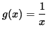 $ g(x) = \displaystyle{ 1 \over x } $