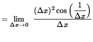 $ = \displaystyle {\lim_{\Delta x\to 0} } \; \;\displaystyle{ ( \Delta x)^2 \cos \Big( \displaystyle{ 1 \over \Delta x } \Big) \over {\Delta x} } $