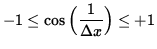 $ -1 \le \cos \Big( \displaystyle{ 1 \over \Delta x } \Big) \le +1 $