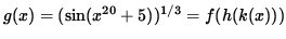 $ g(x) = ( \sin(x^{20} + 5) )^{1/3} = f( h ( k(x) ) ) $