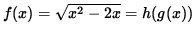 $ f(x) = \sqrt{ x^2 - 2x } = h( g(x) ) $