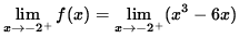$ \displaystyle{ \lim_{ x \to -2^{+} } f(x) = \lim_{ x \to -2^{+} } (x^3 - 6x) } $