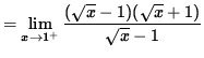 $ = \displaystyle{ \lim_{ x \to 1^{+} } { (\sqrt{ x } - 1) (\sqrt{ x } + 1) \over \sqrt{ x } - 1 } } $
