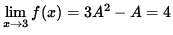 $ \displaystyle{ \lim_{ x \to 3 } f(x) } = 3 A^2 - A = 4 $