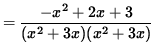 $ = \displaystyle{ - x^2 + 2x + 3 \over
{ (x^2+3x)(x^2+3x) } } $