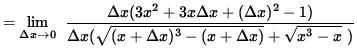 $ = \displaystyle {\lim_{\Delta x\to 0} } \; \;\displaystyle{ \Delta x ( 3x^2 + ...
...elta x } ( \sqrt{ (x + \Delta x)^3 - (x + \Delta x) } + \sqrt{ x^3 - x } \ ) } $