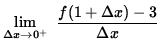 $ \displaystyle { \lim_{\Delta x\to 0^{+} } \ { f(1 + \Delta x) - 3 \over \Delta x } } $