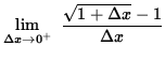 $ \displaystyle { \lim_{\Delta x\to 0^{+} } \ { \sqrt{1 + \Delta x} - 1 \over \Delta x } } $