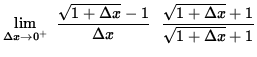 $ \displaystyle { \lim_{\Delta x\to 0^{+} } \ { \sqrt{1 + \Delta x} - 1 \over \Delta x } \ \
{ \sqrt{1 + \Delta x} + 1 \over \sqrt{1 + \Delta x} + 1 } } $