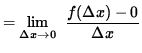 $ = \displaystyle {\lim_{\Delta x\to 0} } \; \;\displaystyle { f( \Delta x) - 0 \over {\Delta x} } $