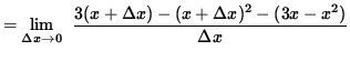 $ = \displaystyle {\lim_{\Delta x\to 0} } \; \;\displaystyle { 3(x + \Delta x) - (x + \Delta x)^2 - (3x - x^2 ) \over \Delta x } $
