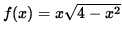 $ f(x) = x \sqrt{ 4 - x^2 }$