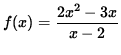 $ f(x) = \displaystyle{ 2x^2-3x \over x-2 }$