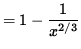$ = 1 - \displaystyle{ 1 \over x^{2/3} } $